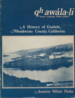 Item #10026 Qh Awala Li "Water Coming Down Place"; a history of Gualala, Mendocino County,...