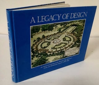 Item #10037 A Legacy of Design; an historical survey of the Kansas City, Missouri, parks and...