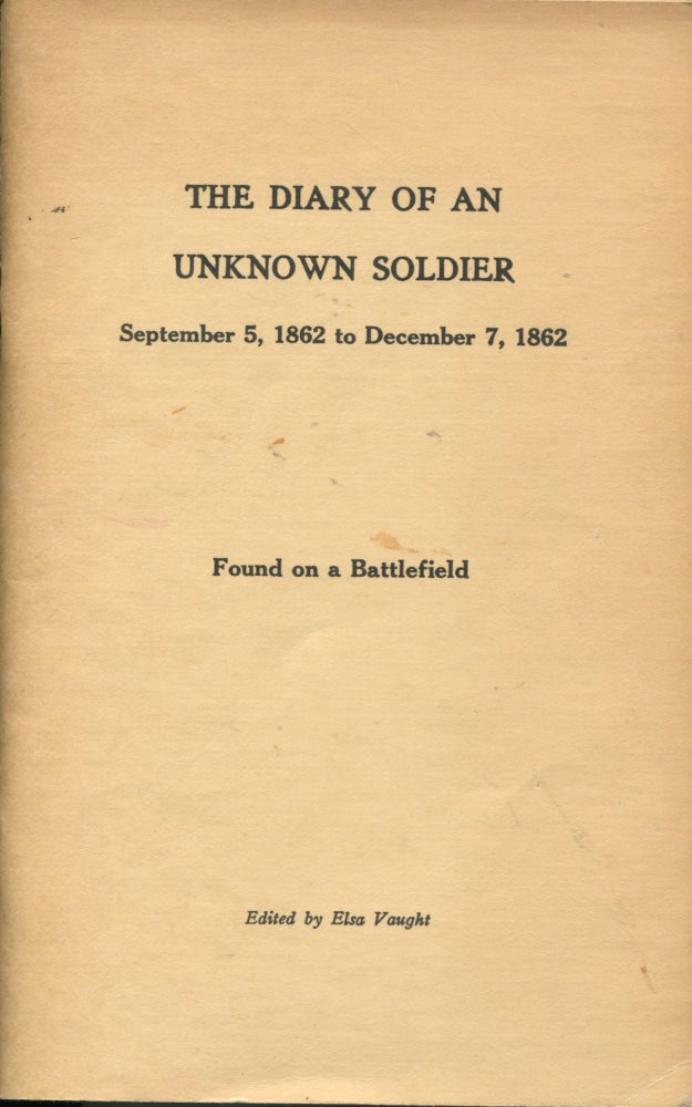 Item #10055 The Diary of an Unknown Soldier: September 5, 1862 to December 7 1862; found on a battlefield. Elsa Vaught.