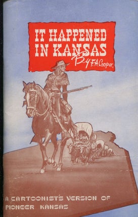 Item #10059 It Happened in Kansas; a cartoonist's version of pioneer Kansas. F. A. Cooper