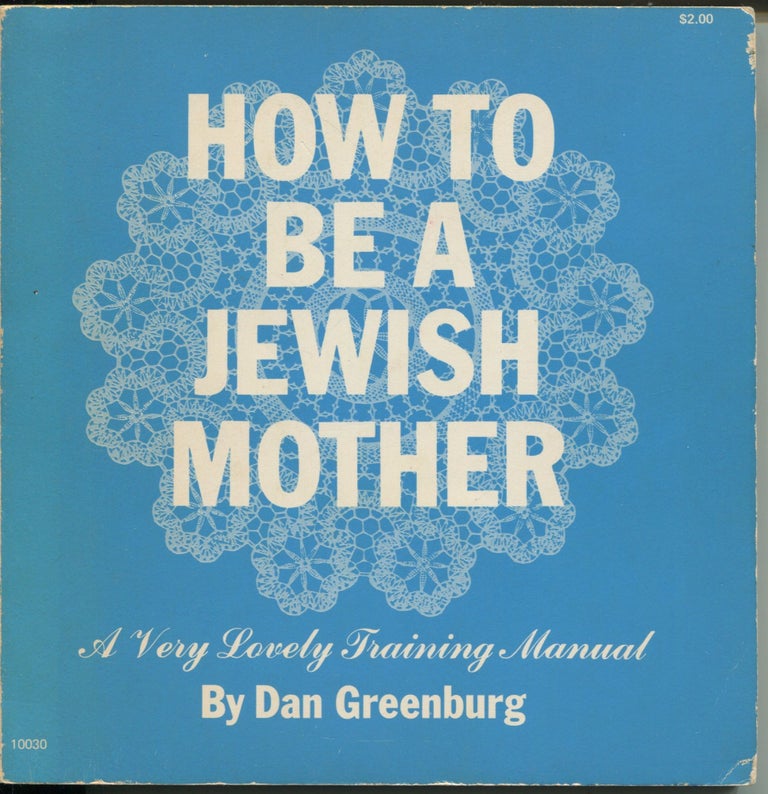 Item #10060 How to be a Jewish Mother; a very lovely training manual. Dan Greenburg.