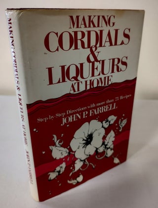 Item #10073 Making Cordials & Liqueurs at Home. John P. Farrell
