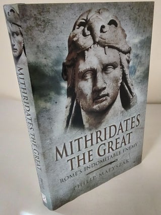 Item #10123 Mithridates the Great; Rome's indomitable enemy. Philip Matyszak