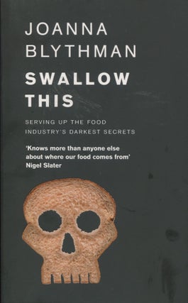 Item #10185 Swallow This; serving up the food industry's darkest secrets. Joanna Blythman