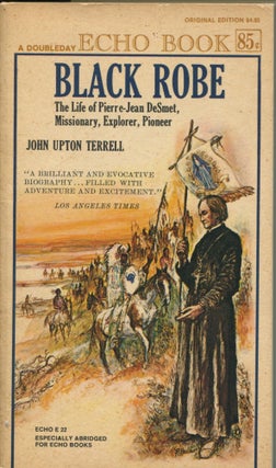 Item #10218 Black Robe; the life of Pierre-Jean DeSmet, missionary, explorer, pioneer. John Upton...