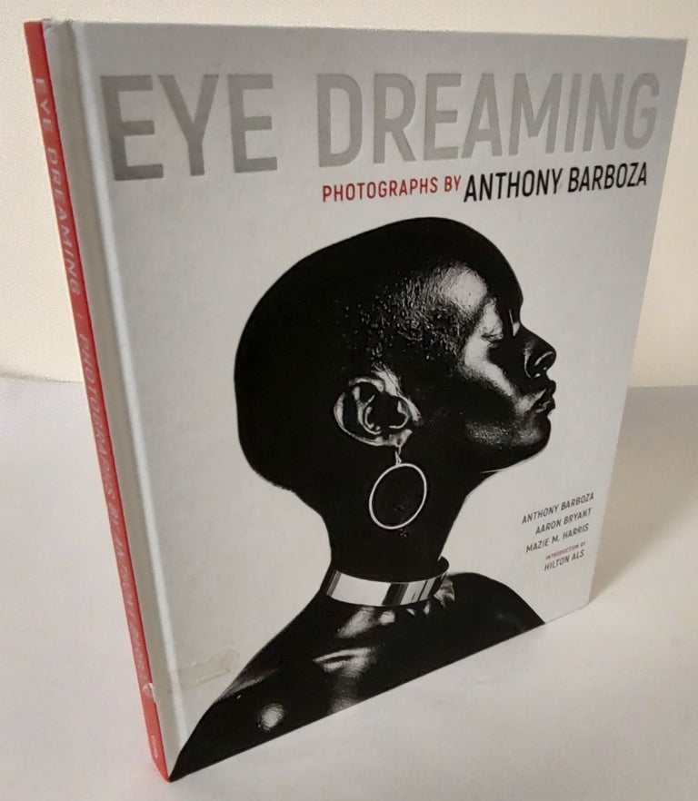 Item #10229 Eye Dreaming; photographs by Anthony Barboza. Anthony Barboza, Aaron Bryant, Mazie M. Harris.