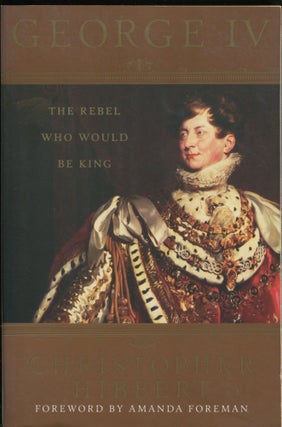 Item #10230 George IV; the rebel who would be king. Christopher Hibbert