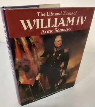 Item #10235 The Life and Times of William IV. Anne Somerset