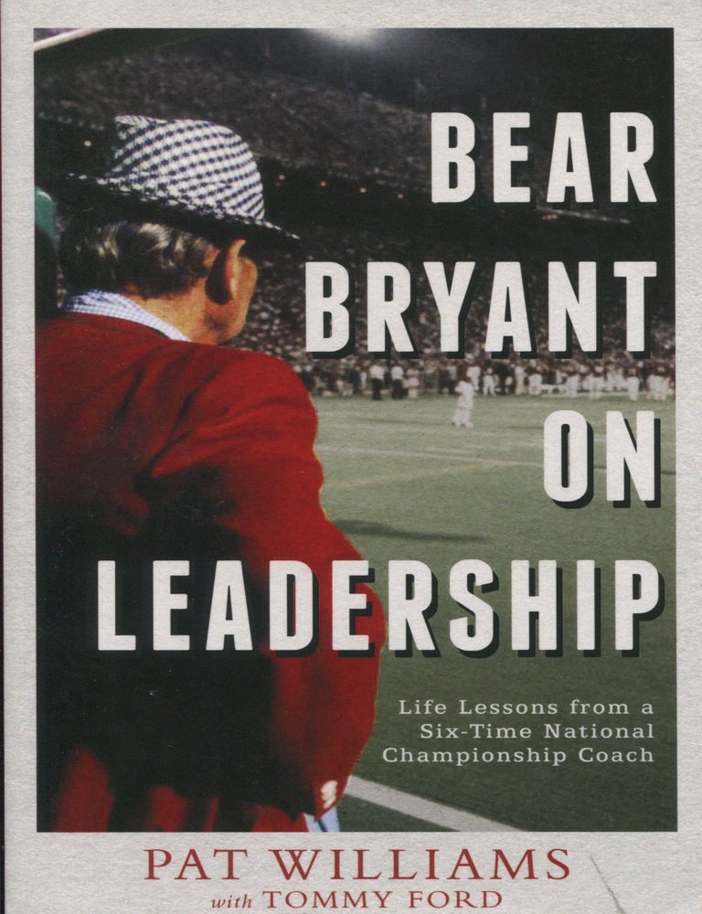 Item #10265 Bear Bryant on Leadership; life lessons from a six-time National Championship coach. Pat Williams, Tommy Ford.