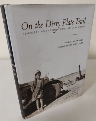 Item #10305 On the Dirty Plate Trail; remembering the Dust Bowl refugee camps. Sandra Babb