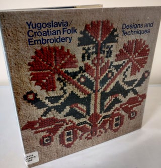 Item #10323 Yugoslavia/Croatian Folk Embroidery Designs and Techniques. Blazena Szenczi, Jelka...