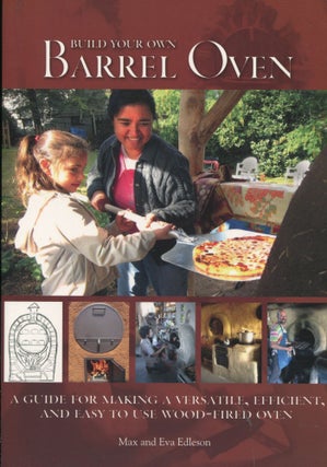 Item #10362 Build Your Own Barrel Oven; a guide for making a versatile, efficient, and easy to...