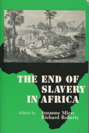 Item #10382 The End of Slavery in Africa. Suzanne Miers, Richard Roberts