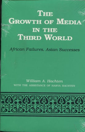 Item #10403 The Growth of Media in the Third World; African failures, Asian successes. William A....