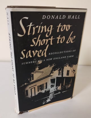 Item #10429 String Too Short to be Saved; recollections of summers on a New England farm. Donald...