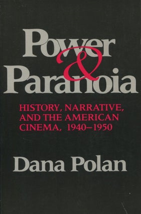 Item #10461 Power & Paranoia; history, narrative, and the American cinema, 1940-1950. Dana Polan