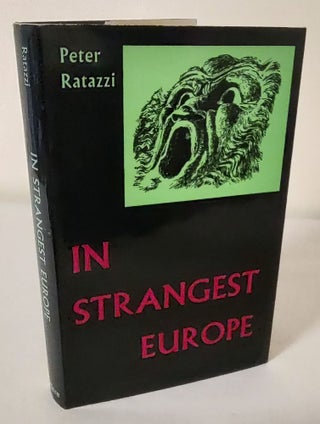 Item #10463 In Strangest Europe; a cabinet of curiosities, rarities, and monsters. Peter Ratazzi