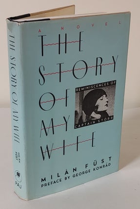 Item #10491 The Story of My Wife: the Reminiscences of Captain Storr; a novel. Milan Fust