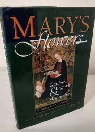 Item #10539 Mary's Flowers; gardens, legends & meditations. Vincenzina Krymow, M. Jean Frisk