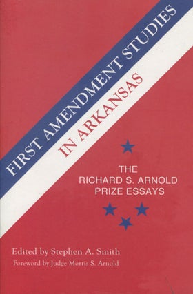 Item #10541 First Amendment Studies in Arkansas; the Richard S. Arnold prize essays. Stephen A....