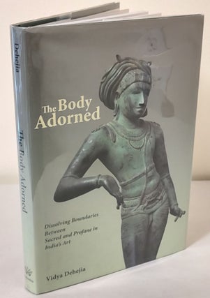 Item #10622 The Body Adorned; dissolving boundaries between sacred and profane in India's art....