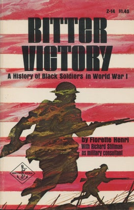 Item #10627 Bitter Victory; a history of Black soldiers in World War I. Florette Henri, Richard...