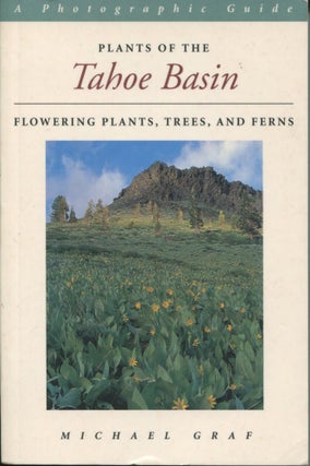Item #10639 Plants of the Tahoe Basin: flowering plants, trees, and ferns; a photographic guide....