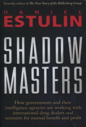 Item #10644 Shadow Masters; how governments and their intelligence agencies are working with drug...