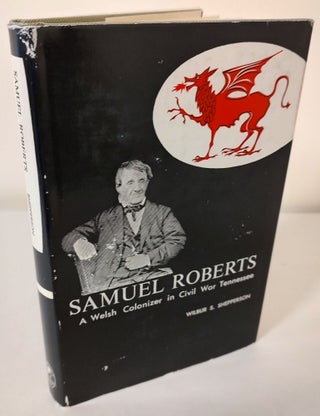 Item #10650 Samuel Roberts; a Welsh colonizer in Civil War Tennessee. Wilbur S. Shepperson