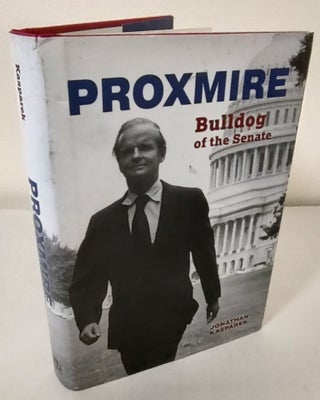 Item #10665 Proxmire; bulldog of the Senate. Jonathan Kasparek