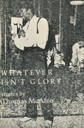 Item #10683 Whatever Isn't Glory. Thomas McAfee