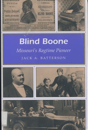 Item #10706 Blind Boone; Missouri's Ragtime pioneer. Jack A. Batterson