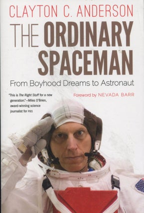 Item #10729 The Ordinary Spaceman; from boyhood dreams to astronaut. Clayton C. Anderson