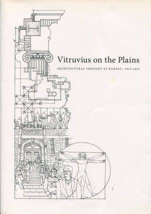 Item #10742 Vitruvius on the Plains; architectural thought at Kansas, 1912-2012. Stephen Grabow