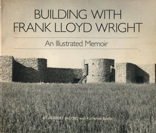 Item #10779 Building with Frank Lloyd Wright; an illustrated memoir. Herbert Jacobs, Katherine...