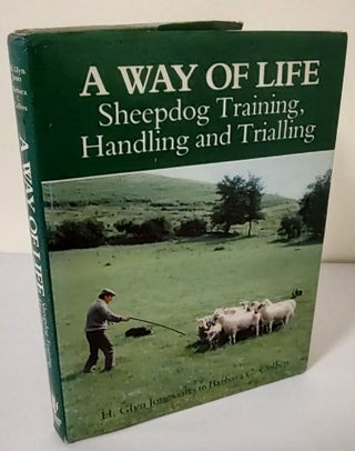 Item #10794 A Way of Life; sheepdog training, handling and trialling. H. Glyn Jones, Barbara C....