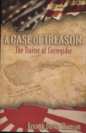 Item #10808 A Case of Treason; the traitor of Corregidor. Kenneth Burton Thomson