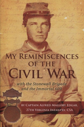 Item #10830 My Reminiscences of the Civil War; with the Stonewall Brigade and the Immortal 600....