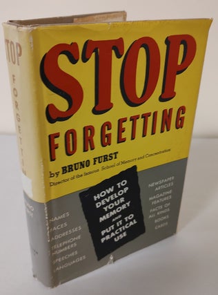 Item #10833 Stop Forgetting; how to develop your memory and put it to practical use. Bruno Furst