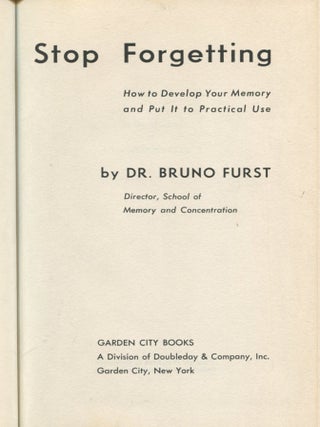 Stop Forgetting; how to develop your memory and put it to practical use