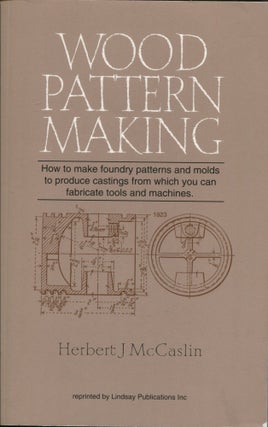 Item #10834 Wood Pattern Making; a textbook. Herbert J. McCaslin