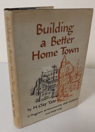 Item #10854 Building a Better Home Town; a program of community self-analysis and self-help. H....
