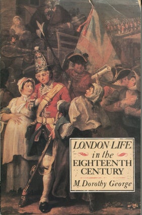 Item #10884 London Life in the Eighteenth Century. M. Dorothy George