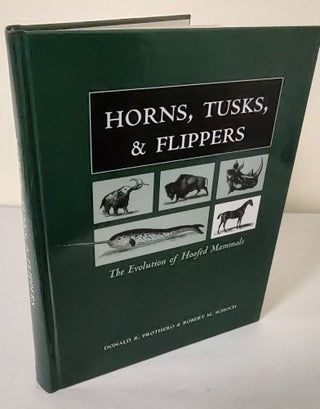 Item #10886 Horns, Tusks, & Flippers; the evolution of hoofed mammals. Donald R. Prothero, Robert...