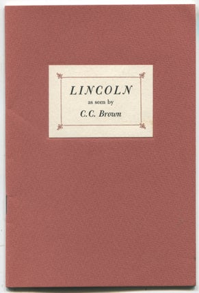Item #10940 Lincoln; as seen by C.C. Brown. C. C. Brown, Wayne Temple, author