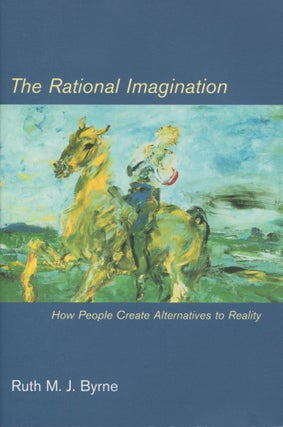Item #10950 The Rational Imagination; how people create alternatives to reality. Ruth M. J. Byrne