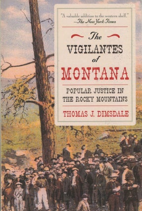 Item #10974 The Vigilantes of Montana; popular justice in the Rocky Mountains. Thomas J. Dimsdale