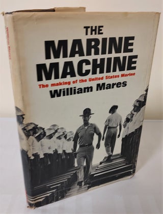 Item #10984 The Marine Machine; the making of the United States Marine. William Mares