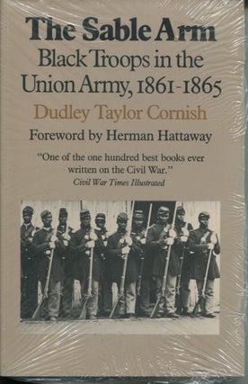 Item #11013 The Sable Arm; black troops in the Union Army, 1861-1865. Dudley Taylor Cornish