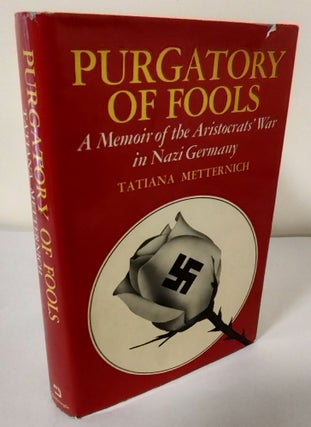 Item #11036 Purgatory of Fools; a memoir of the aristocrat's war in Nazi Germany. Tatiana Metternich